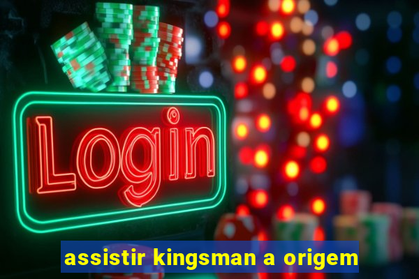 assistir kingsman a origem